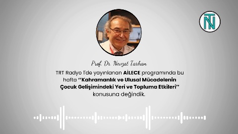 Kahramanlık ve Ulusal Mücadelenin Çocuk Gelişimindeki Yeri ve Topluma Etkileri l Prof. Dr. Nevzat Tarhan l TRT Radyo 1 l AİLECE