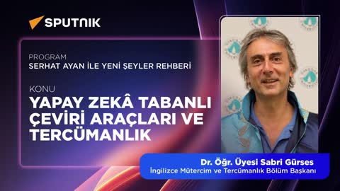 Yapay Zek&acirc; Tabanlı &Ccedil;eviri Ara&ccedil;ları ve Terc&uuml;manlık | Sputnik Radyo | Dr. &Ouml;ğr. &Uuml;yesi Sabri G&uuml;rses