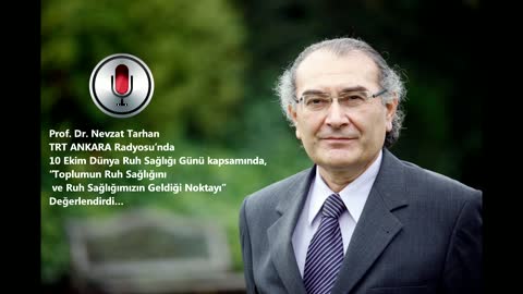 Prof. Dr. Nevzat Tarhan 10 Ekim Dünya Ruh Sağlığı Gününde Ruh Sağlığı Karnemizi TRT RADYO'ya Değerlendirdi.