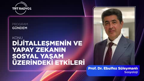 Dijitalleşmenin ve Yapay Zekanın Sosyal Yaşam &Uuml;zerindeki Etkileri | TRT Radyo 1 | Prof. Dr. Ebulfez S&uuml;leymanlı