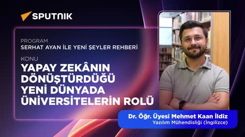 Yapay Zek&acirc;nın D&ouml;n&uuml;şt&uuml;rd&uuml;ğ&uuml; Yeni D&uuml;nyada &Uuml;niversitelerin Rol&uuml; | Sputnik Radyo | Dr. &Ouml;ğr. &Uuml;yesi Mehmet Kaan İldiz