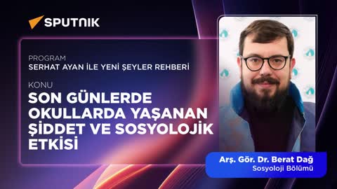 Son G&uuml;nlerde Okullarda Yaşanan Şiddet ve Sosyolojik Etkisi | Sputnik Radyo | Arş. G&ouml;r. Dr. Berat Dağ 
