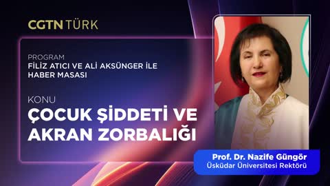 &Ccedil;ocuk Şiddeti ve Akran Zorbalığı | CGTN T&uuml;rk Radyo | Prof. Dr. Nazife G&uuml;ng&ouml;r
