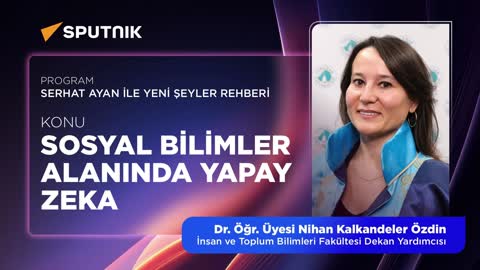 Sosyal Bilimler Alanında Yapay Zeka | Sputnik Radyo | Dr. &Ouml;ğr. &Uuml;yesi Nihan Kalkandeler &Ouml;zdin